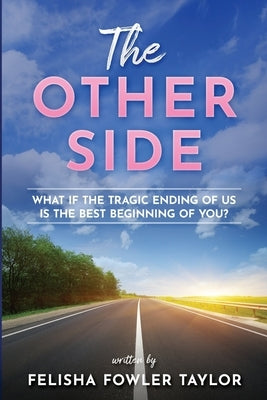 The Other Side: What if the tragic ending of us is the best beginning of you? by Taylor, Felisha Fowler