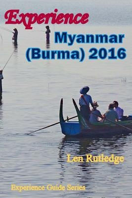 Experience Myanmar (Burma) 2016 by Rutledge, Phensri