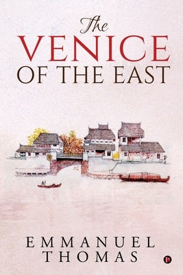 The Venice of the East by Emmanuel Thomas