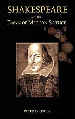 Shakespeare and the Dawn of Modern Science by Usher, Peter D.