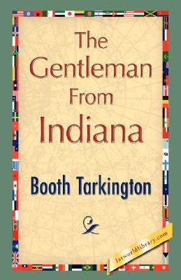 The Gentleman from Indiana by Tarkington, Booth