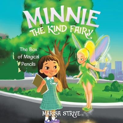 Minnie the Kind Fairy: The Box of Magical Pencils by Strive, Marisa