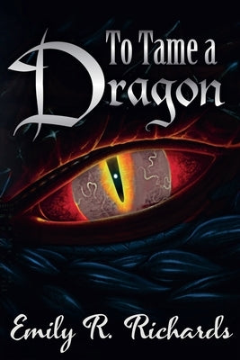 To Tame A Dragon by Richards, E. R.