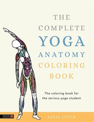 The Complete Yoga Anatomy Coloring Book by Lynch, Katie