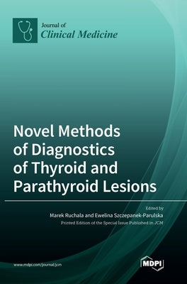 Novel Methods of Diagnostics of Thyroid and Parathyroid Lesions by Ruchala, Marek