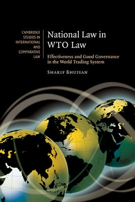 National Law in Wto Law: Effectiveness and Good Governance in the World Trading System by Bhuiyan, Sharif