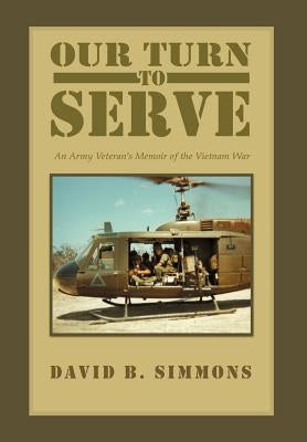 Our Turn to Serve: An Army Veteran's Memoir of the Vietnam War by Simmons, David B.