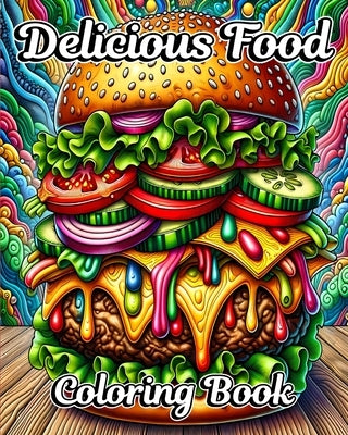 Delicious Food Coloring Book: Easy Coloring Book for Adults of Cute Foods for Relaxation and Stress Relief by Caleb, Sophia