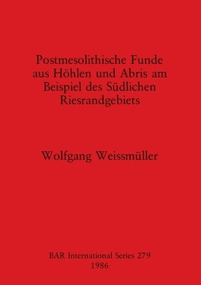 Postmesolithische Funde aus Höhlen und Abris am Beispiel des Südlichen Riesrandgebiets by Weissmüller, Wolfgang