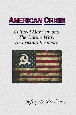 American Crisis: Cultural Marxism and The Culture War: A Christian Response by Breshears, Jefrey D.