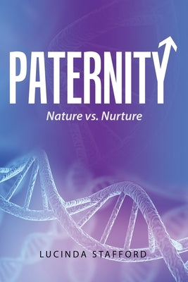 Paternity: Nature Vs. Nurture by Stafford, Lucinda