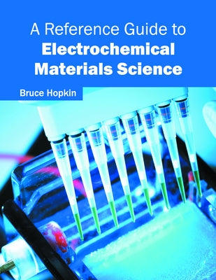 A Reference Guide to Electrochemical Materials Science by Hopkin, Bruce