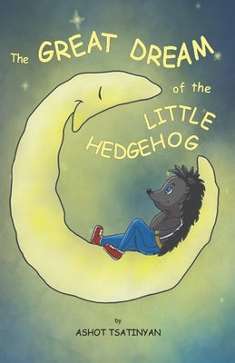The Great Dream Of The Little Hedgehog by Kalandranis, Irene