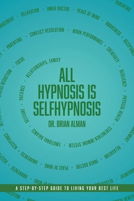 All Hypnosis Is Self-Hypnosis by Alman, Brian