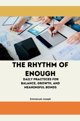 The Rhythm of Enough, Daily Practices for Balance, Growth, and Meaningful Bonds by Joseph, Emmanuel