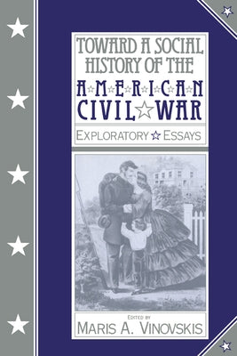 Toward a Social History of the American Civil War: Exploratory Essays by Vinovskis, Maris
