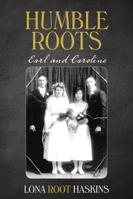 Humble Roots: Earl and Caroline by Haskins, Lona Root