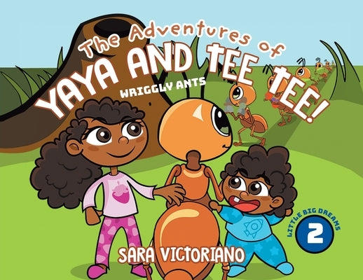 The Adventures of Yaya and Tee Tee!: Wriggly Ants by Victoriano, Sara