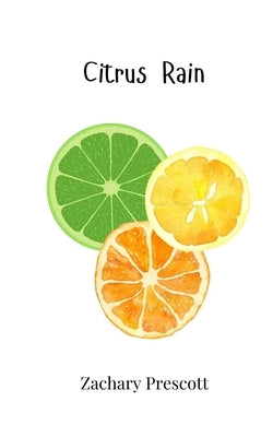 Citrus Rain by Prescott, Zachary