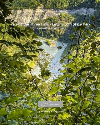 Vale of the Three Falls - Letchworth State Park: A Narrative in Pictures by Graziano, Anthony F.