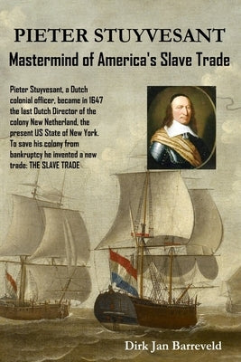 PIETER STUYVESANT - Mastermind of America's Slave Trade by Barreveld, Dirk