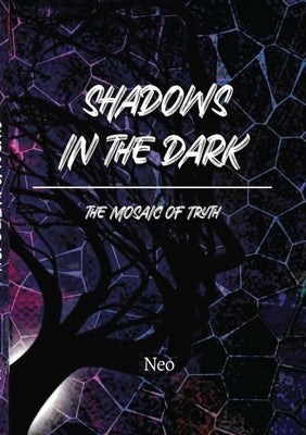 Shadows in the Dark: The Mosaic of Truth by Mosweu, Neo