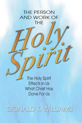 The Person and Work of the Holy Spirit by Williams, Don