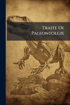Traite De Paleontolgie by Anonymous