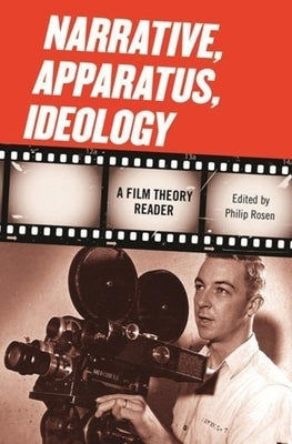 Narrative, Apparatus, Ideology: A Film Theory Reader by Rosen, Philip