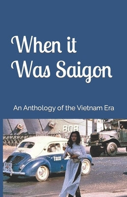 When it Was Saigon: An Anthology of the Vietnam Era by Dean, Chuck