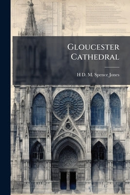 Gloucester Cathedral by Spence-Jones, H. D. M. 1836-1917