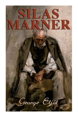Silas Marner: The Weaver of Raveloe (Victorian Novel) by Eliot, George