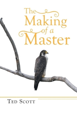 The Making of a Master by Scott, Ted