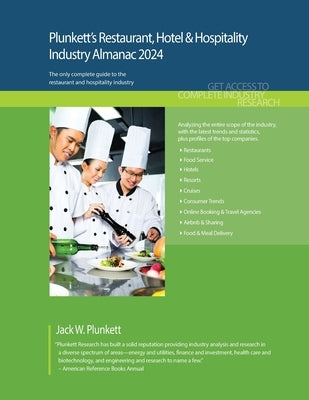 Plunkett's Restaurant, Hotel & Hospitality Industry Almanac 2024: Restaurant, Hotel & Hospitality Industry Market Research, Statistics, Trends and Lea by Plunkett, Jack W.