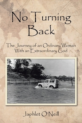 No Turning Back: The Journey of an Ordinary Woman With an Extraordinary God by O'Neill, Japhlet