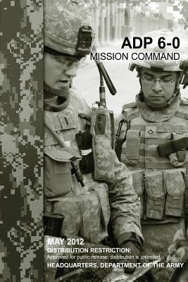 Mission Command (ADP 6-0) by Army, Department Of the