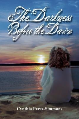 The Darkness Before the Dawn by Perez-Simmons, Cynthia