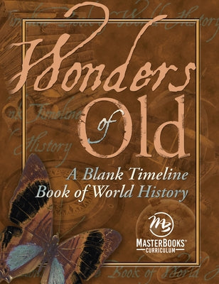 Wonders of Old: A Blank Timeline Book of World History by Terri Johnson