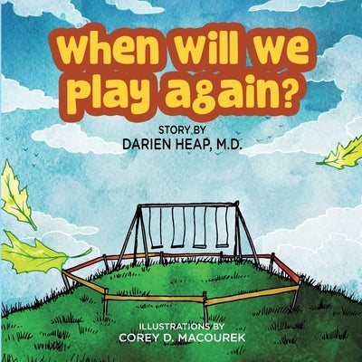 When Will We Play Again? by Heap M. D., Darien