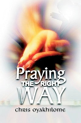 Praying the Right Way by Oyakhilome, Chris