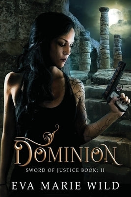 Dominion: Sword Of Justice Book: 2 by Wild, Eva Marie