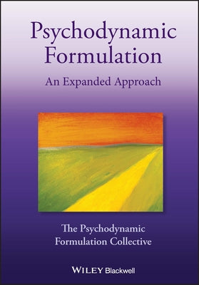 Psychodynamic Formulation: An Expanded Approach by The Psychodynamic Formulation Collective