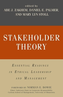 Stakeholder Theory: Essential Readings in Ethical Leadership and Management by Zakhem, Abe J.