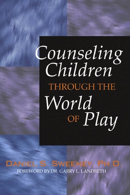 Counseling Children Through the World of Play by Sweeney, Daniel S.