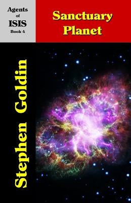Sanctuary Planet: Agents of ISIS, Book 4 by Goldin, Stephen