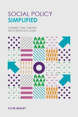 Social Policy Simplified: Connecting Theory with People's Lives by Sealey, Clive