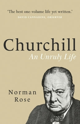 Churchill: An Unruly Life by Rose, Norman