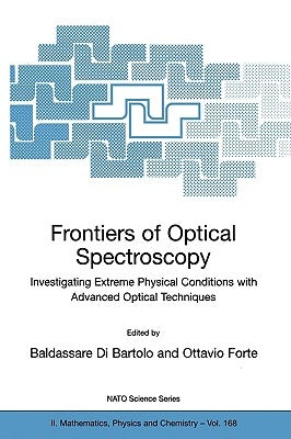 Frontiers of Optical Spectroscopy: Investigating Extreme Physical Conditions with Advanced Optical Techniques by Bartolo, Baldassare Di