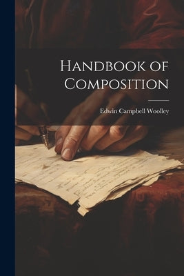 Handbook of Composition by Woolley, Edwin Campbell