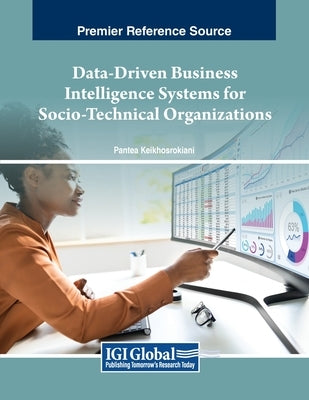 Data-Driven Business Intelligence Systems for Socio-Technical Organizations by Keikhosrokiani, Pantea